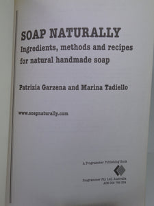 SOAP NATURALLY: INGREDIENTS, METHODS AND RECIPES FOR NATURAL HANDMADE SOAP BY PATRIZIA GARZENA AND MARINA TADIELLO 2004 PAPERBACK
