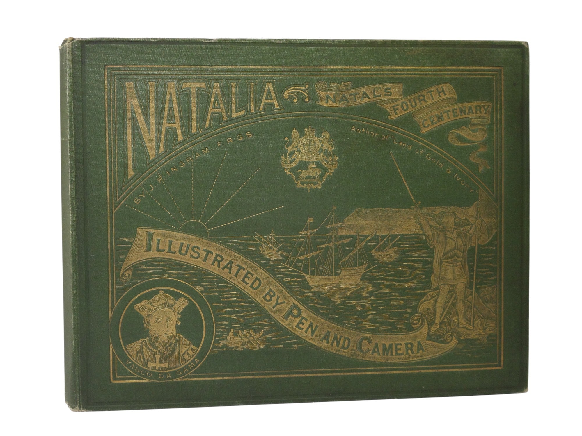 NATALIA: A CONDENSED HISTORY OF THE EXPLORATION AND COLONISATION OF NATAL AND ZULULAND BY J. FORSYTH INGRAM 1897