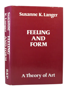 FEELING AND FORM: A THEORY OF ART BY SUSANNE K. LANGER 1979