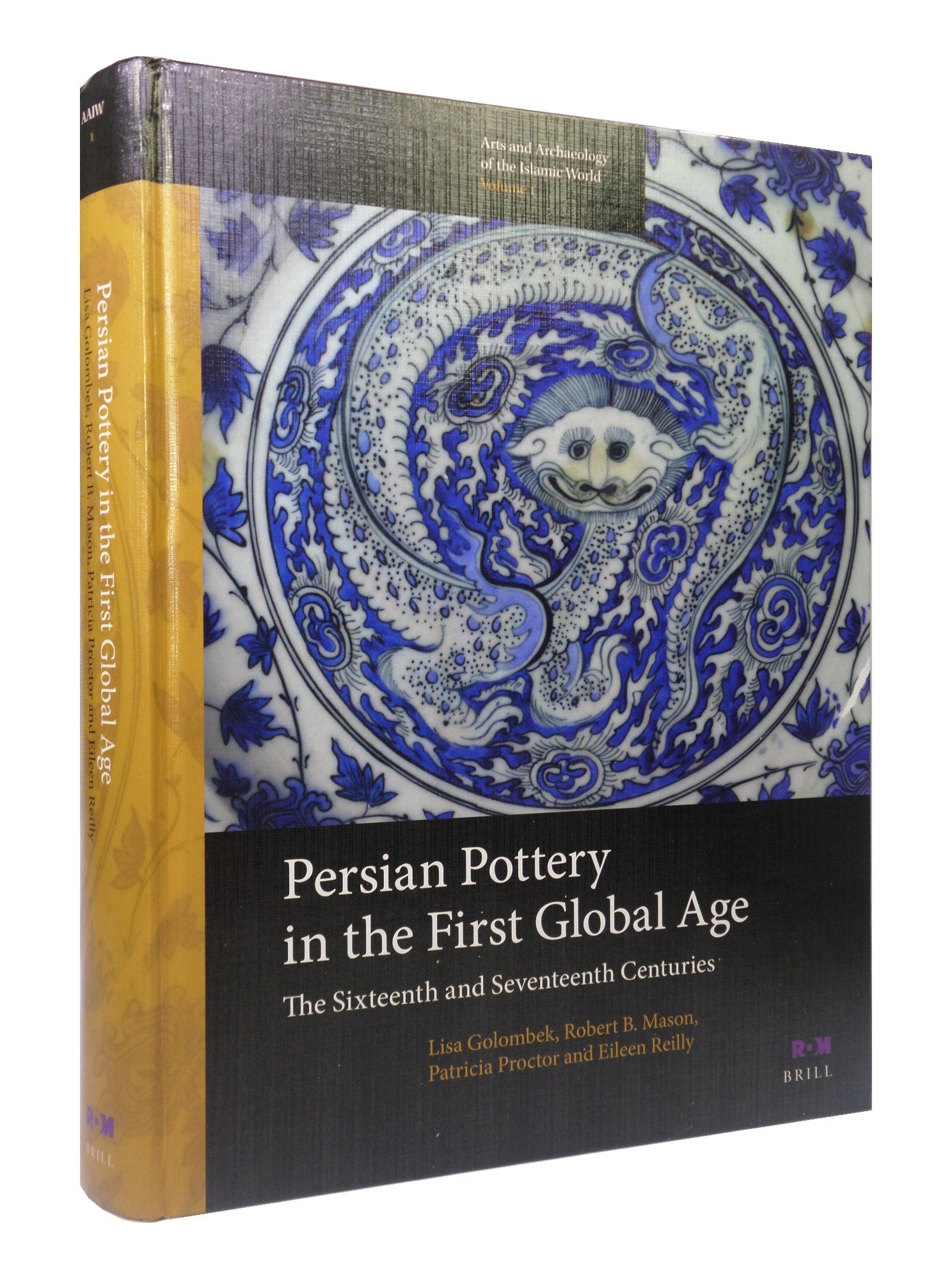 PERSIAN POTTERY IN THE FIRST GLOBAL AGE: THE SIXTEENTH AND SEVENTEENTH CENTURIES 2014 FIRST EDITION HARDCOVER
