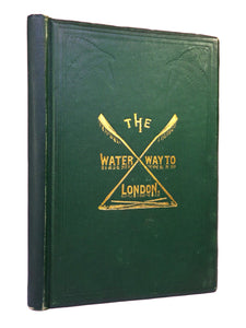 THE WATERWAY TO LONDON AS EXPLORED IN THE “WANDERER” AND “RANGER” BY ALFRED SCHOFIELD 1869 FIRST EDITION