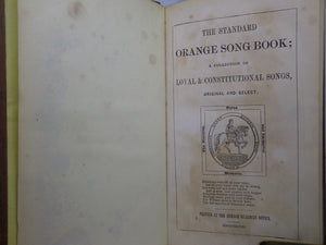 THE STANDARD ORANGE SONG BOOK: A COLLECTION OF LOYAL & CONSTITUTIONAL SONGS 1848 FIRST EDITION