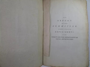 THE REPORT OF THE COMMITTEE APPOINTED TO MANAGING THE EXPERIMENTS OF THE SOCIETY FOR THE IMPROVEMENT OF NAVAL ARCHITECTURE 1794