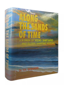 ALONG THE SANDS OF TIME: A SAGA OF VIZAG SHIPYARD BY T.R. SESHADRI 1997 FIRST EDITION HARDCOVER