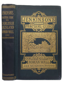 JENKINSON'S PRACTICAL GUIDE TO CARLISLE, GILSLAND, ROMAN WALL, AND NEIGHBOURHOOD 1884 SECOND EDITION