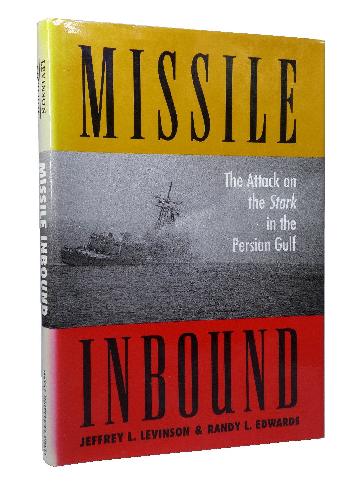 MISSILE INBOUND: THE ATTACK ON THE STARK IN THE PERSIAN GULF BY JEFFREY LEVINSON