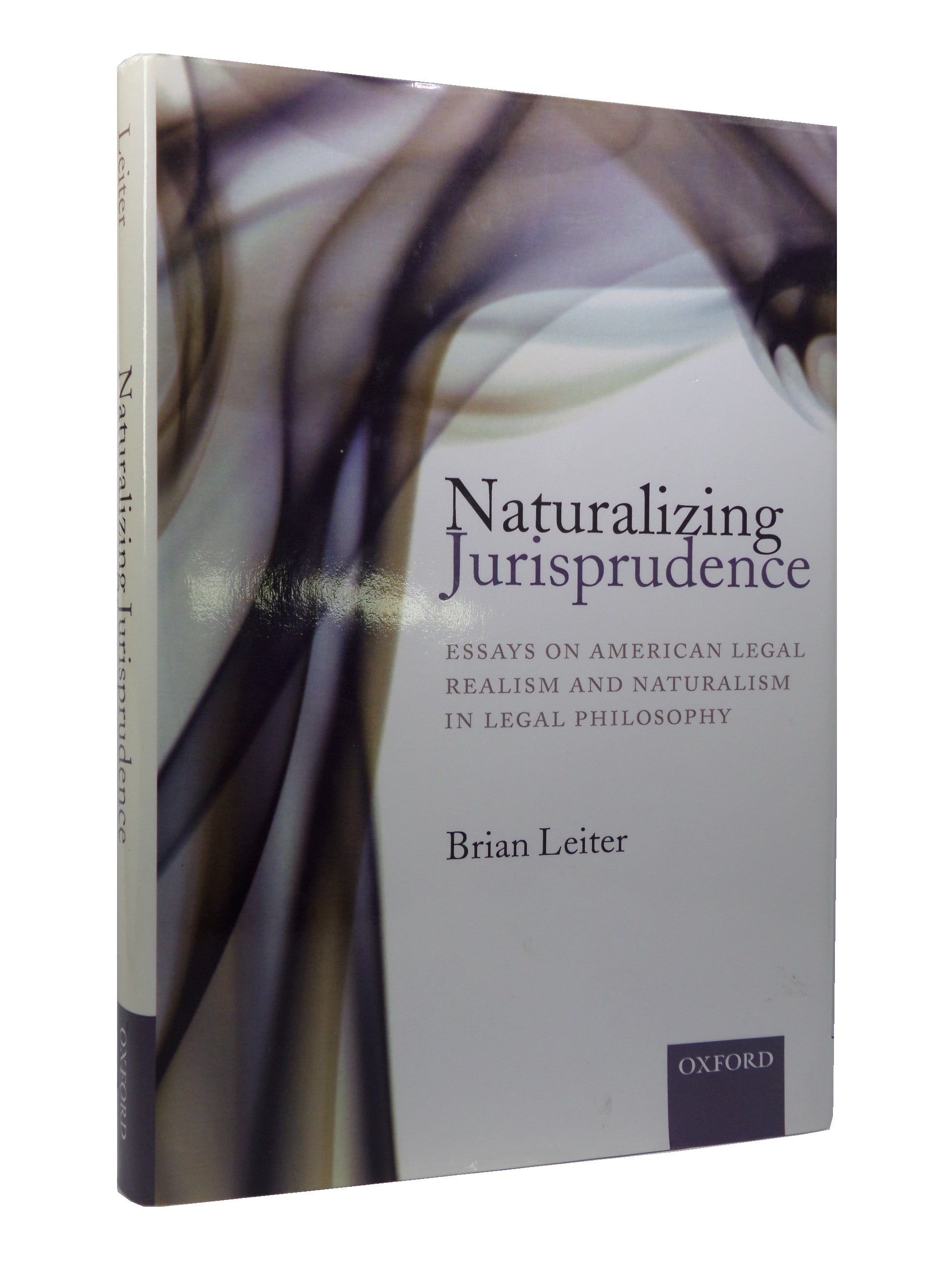 NATURALIZING JURISPRUDENCE: ESSAYS ON AMERICAN LEGAL REALISM... BY BRIAN LEITER