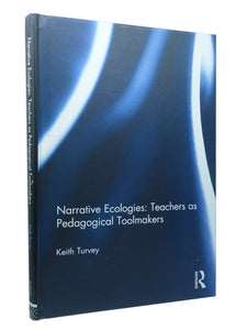 NARRATIVE ECOLOGIES: TEACHERS AS PEDAGOGICAL TOOLMARKERS BY KEITH TURVEY 2013