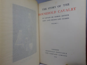 THE STORY OF THE HOUSEHOLD CAVALRY BY SIR GEORGE ARTHUR 1909 BUMPUS FINE BINDING