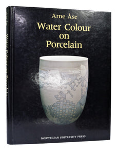 WATER COLOUR ON PORCELAIN BY ARNE ASE (HARDCOVER, 1989)