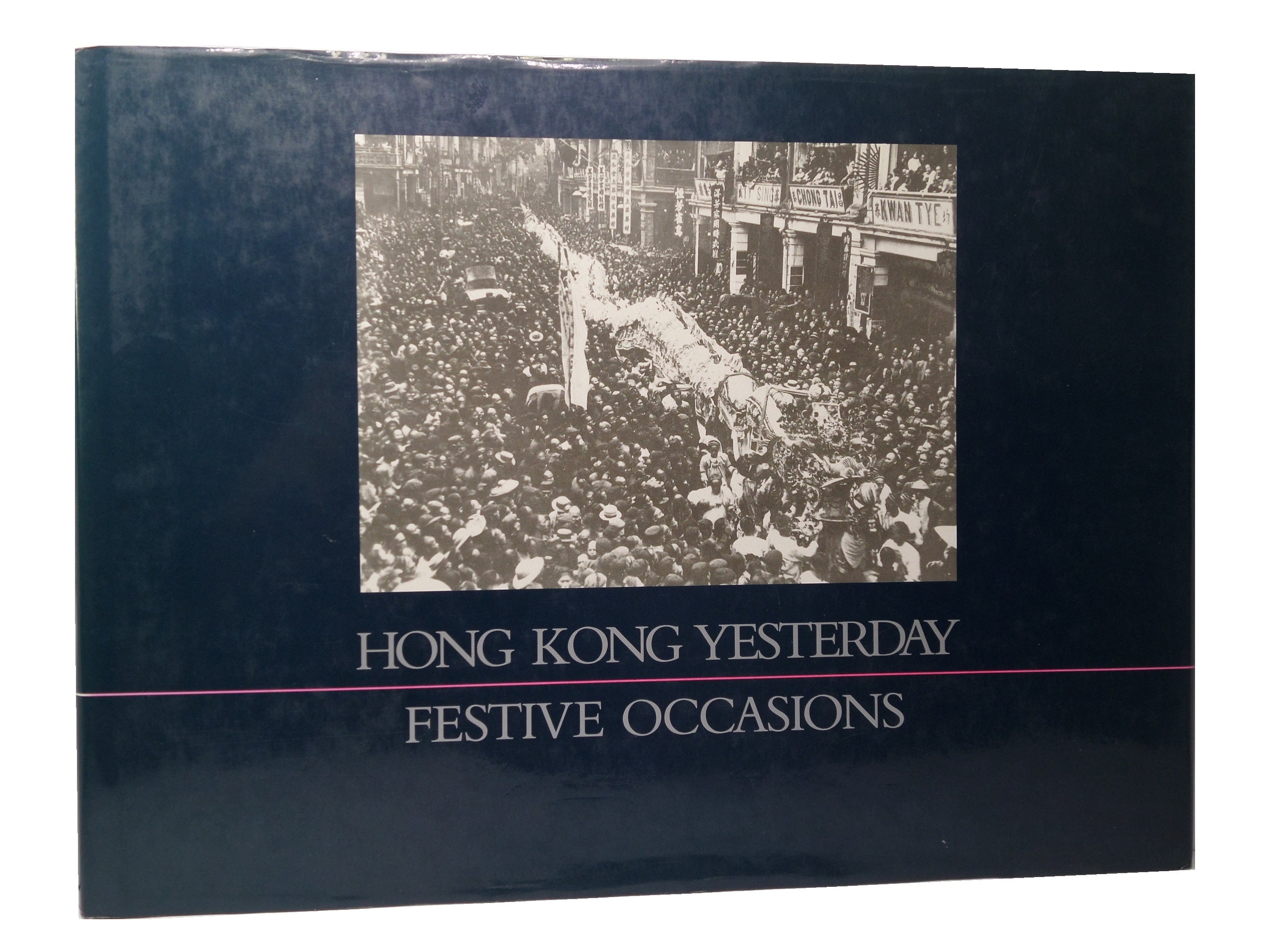 HONG KONG YESTERDAY: FESTIVE OCCASIONS CA.1989 RARE HARDCOVER PHOTO-BOOK