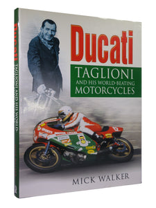 DUCATI: TAGLIONI AND HIS WORLD-BEATING MOTORCYCLES BY MICK WALKER 2000 HARDCOVER