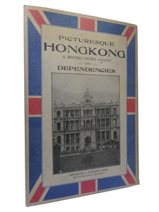 PICTURESQUE HONGKONG: A BRITISH CROWN COLONY & DEPENDENCIES BY R. C. HURLEY 1925