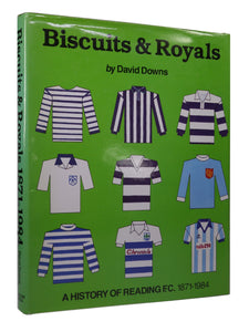 BISCUITS & ROYALS: A HISTORY OF READING F.C. 1871-1984 BY DAVID DOWNS, SIGNED EDITION