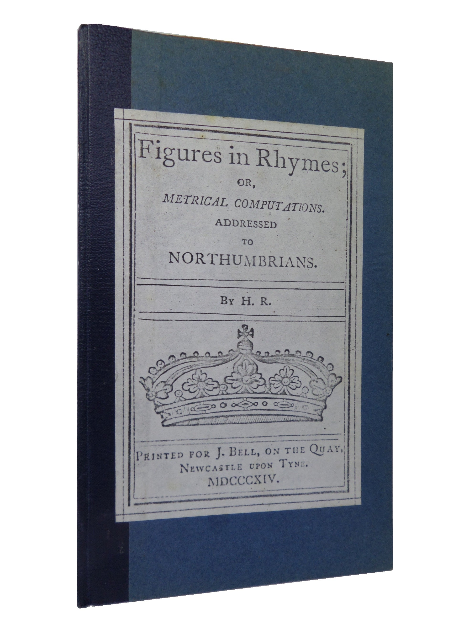 FIGURES IN RHYMES; OR, METRICAL COMPUTATIONS ADDRESSED TO NORTHUMBRIANS 1814