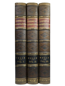 THE HISTORY OF PROTESTANTISM BY JAMES AITKEN WYLIE C.1870 IN THREE VOLUMES